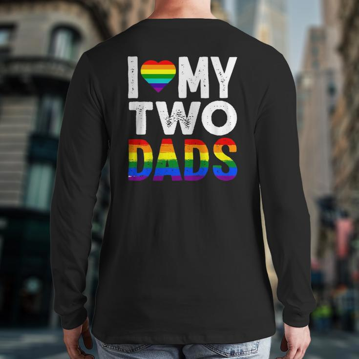 I Love My Two Dads Lgbtq Pride Back Print Long Sleeve T-shirt