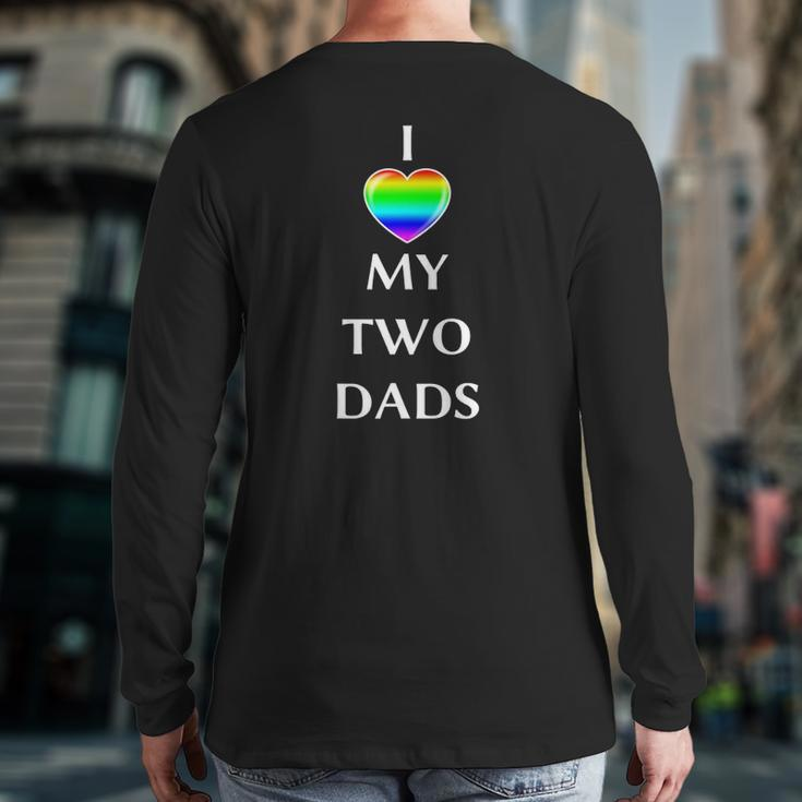 I Love My Two Dads Rainbow Flagg Heart Lgbt Gay Men Back Print Long Sleeve T-shirt