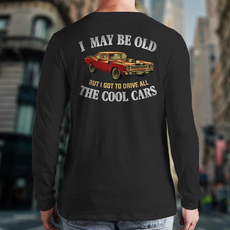 I May Be Old But I Got To Drive All The Cool Cars Muscle Car Back Print Long Sleeve T-shirt