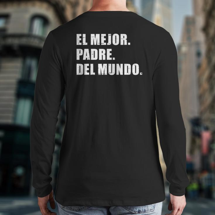 Mens El Mejor Padre Del Mundo Para Dia Del Papá Back Print Long Sleeve T-shirt