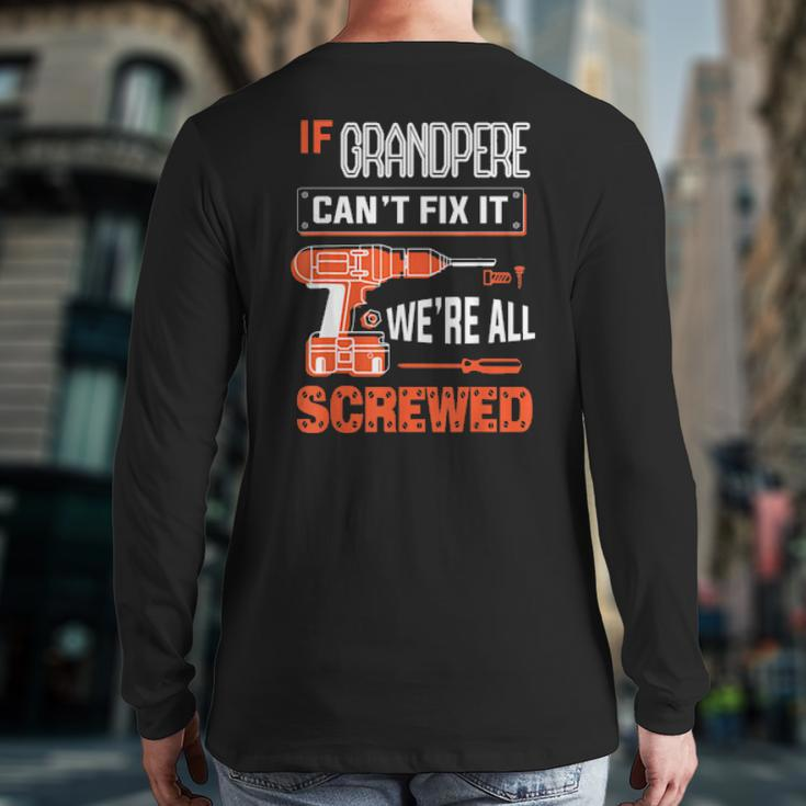 Mens If Grandpere Can’T Fix It We’Re All Screwed Grandpa Back Print Long Sleeve T-shirt