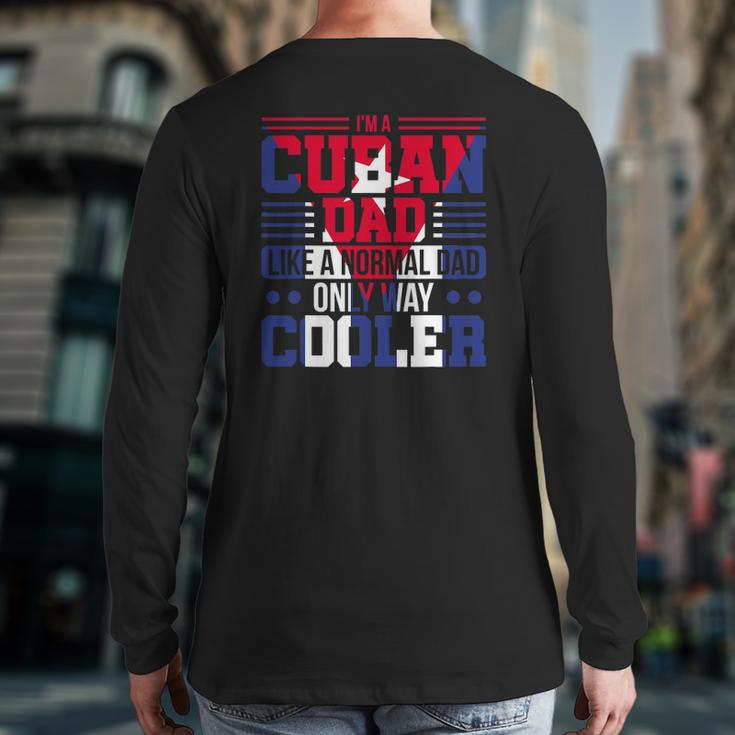 Mens I'm A Cuban Dad Like A Normal Dad Only Way Cooler Cuba Back Print Long Sleeve T-shirt