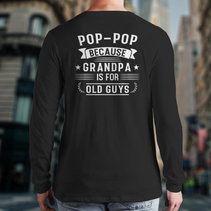 Mens Pop-Pop Because Grandpa Is For Old Guys Grandad Back Print Long Sleeve T-shirt