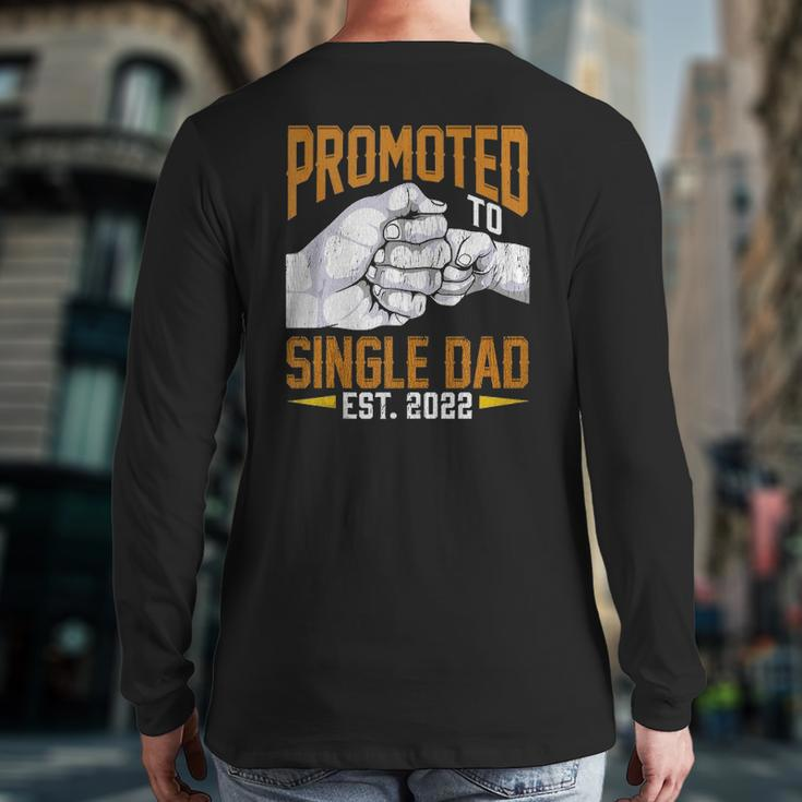 Mens Promoted To Single Dad Est 2022 Father's Day New Single Dad Back Print Long Sleeve T-shirt