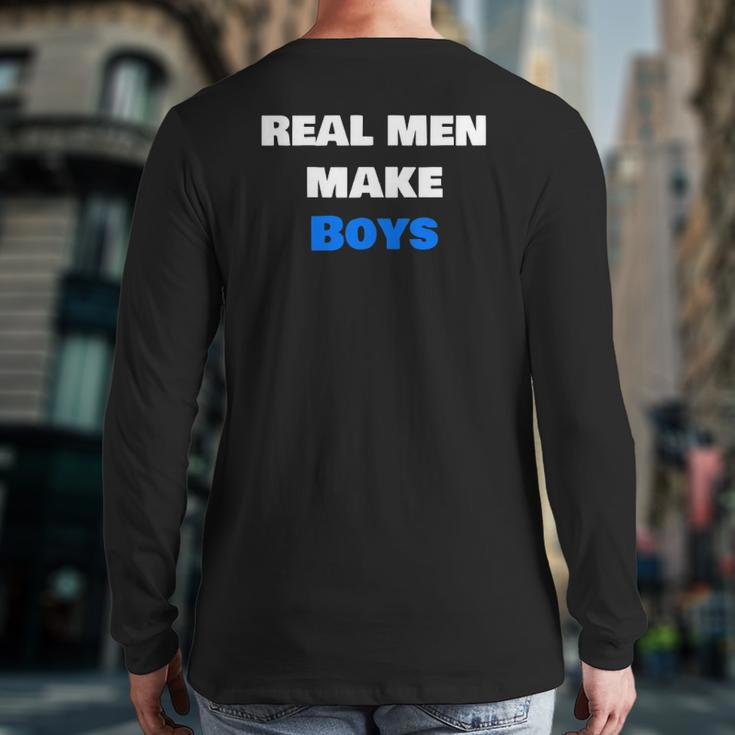 Mens Real Men Make Boys Dad Parent Back Print Long Sleeve T-shirt