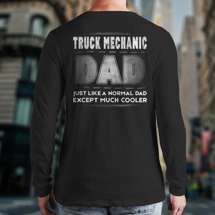 Mens Truck Mechanic Dad Much Cooler Father’S DayBack Print Long Sleeve T-shirt