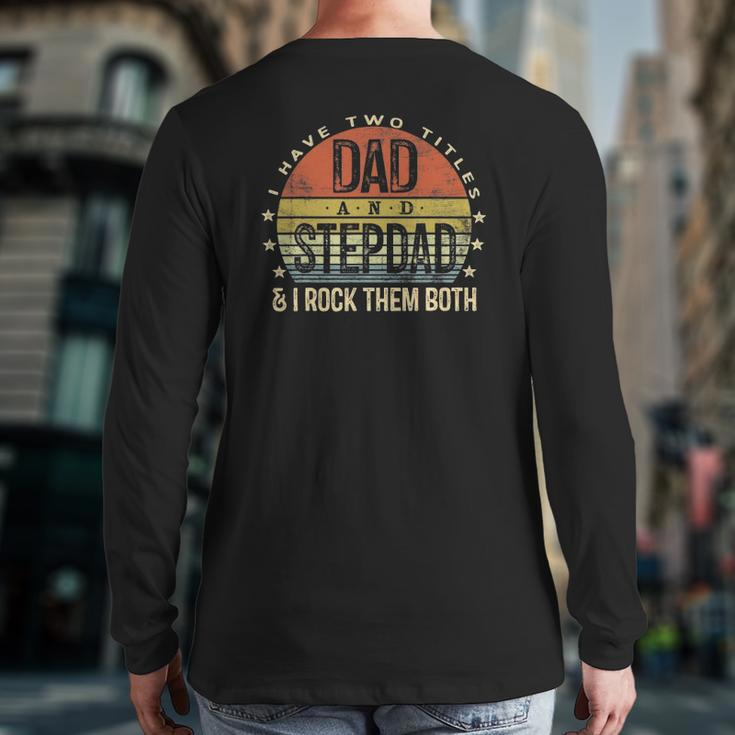 Mens I Have Two Titles Dad And Stepdad Rock Them Both Stepfather Back Print Long Sleeve T-shirt