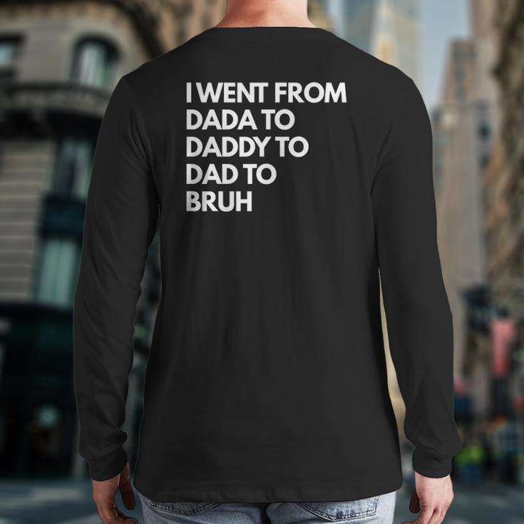 Mens I Went From Dada To Daddy To Dad To Bruh Back Print Long Sleeve T-shirt