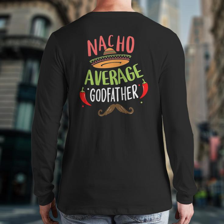 Nacho Average Godfather Mexican Mustache Cinco De Mayo Back Print Long Sleeve T-shirt