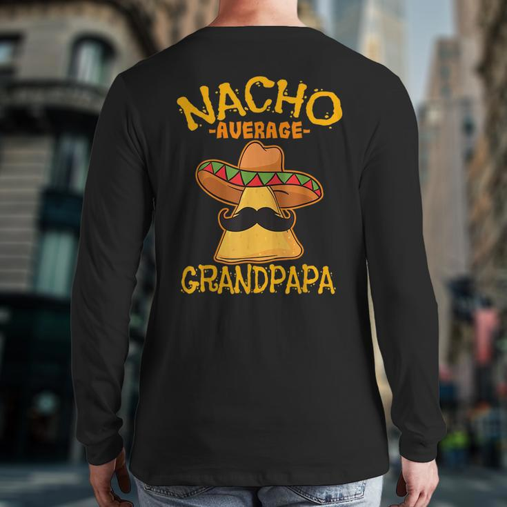 Nacho Average Grandpapa Grandfather Grandpa Cinco De Mayo Back Print Long Sleeve T-shirt