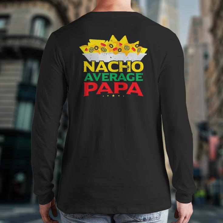 Nacho Average Papa Mexican Food Lover Father's Day Back Print Long Sleeve T-shirt