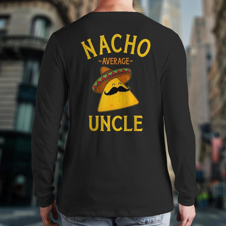 Nacho Average Uncle For Cinco De Mayo And Fathers Day Cinco De Mayo Back Print Long Sleeve T-shirt