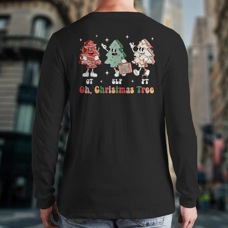 Oh Christmas Tree Slp Ot Pt Therapy Team Tree Cakes Xmas Back Print Long Sleeve T-shirt