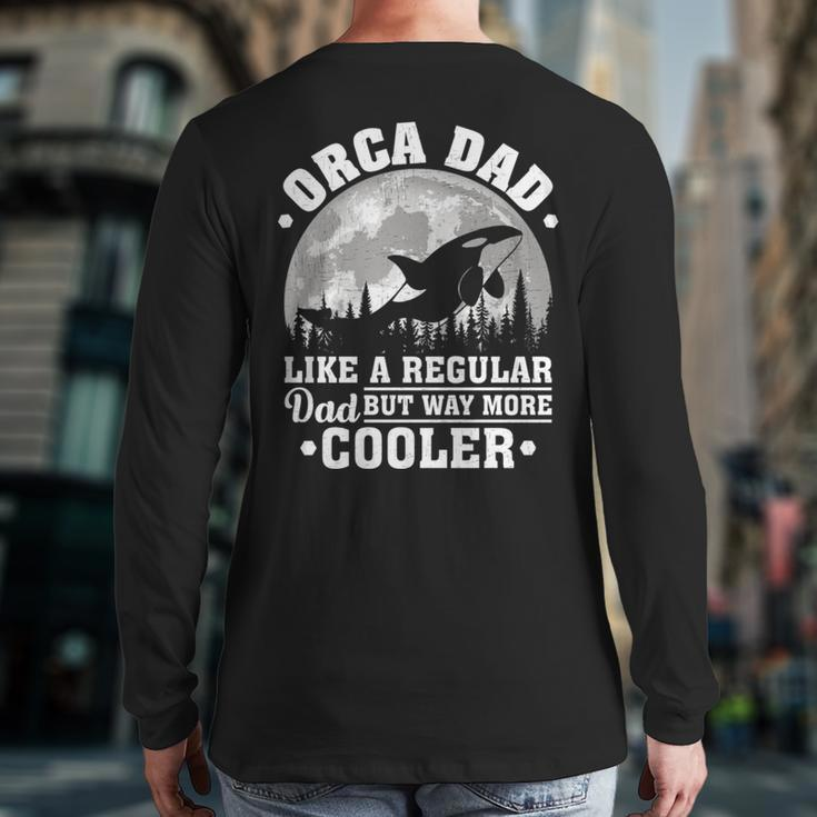 Orca Dad Like A Regular Dad Orca Father’S Day Long SleeveBack Print Long Sleeve T-shirt
