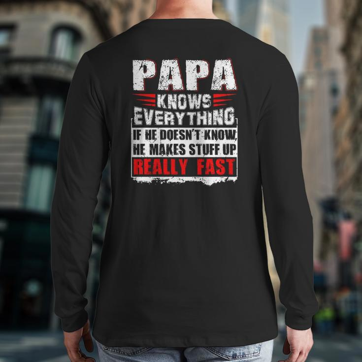 Papa Knows Everything If He Doesn't Know He Makes Stuff Up Realy Fast Father's Day Back Print Long Sleeve T-shirt