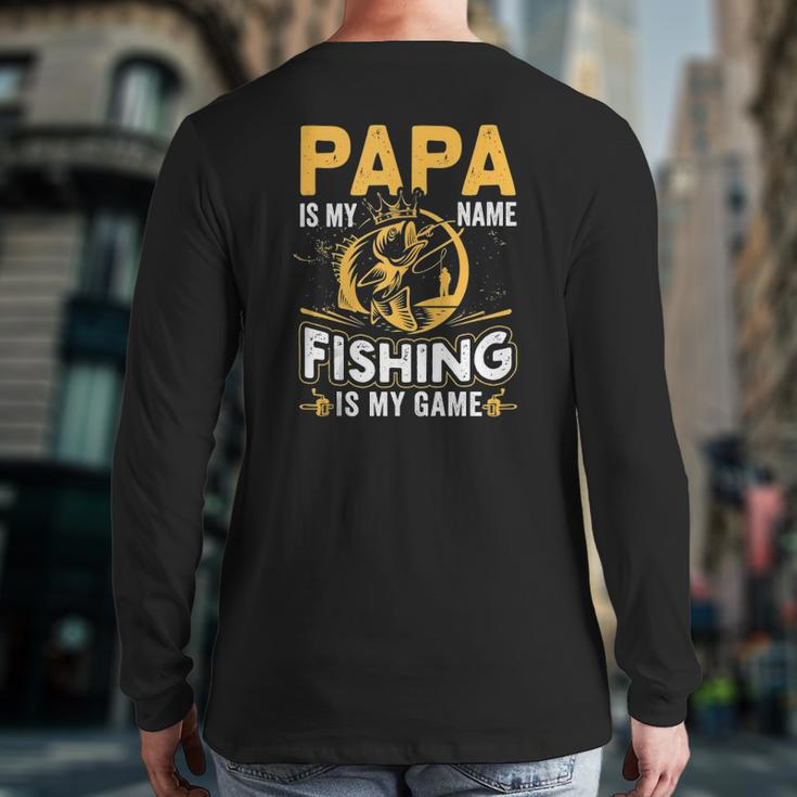 Papa Is My Name Fishing Is My Game Back Print Long Sleeve T-shirt