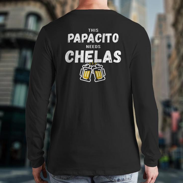 Papacito Needs Chelas Spanish 5 Mayo Mexican Independence Back Print Long Sleeve T-shirt
