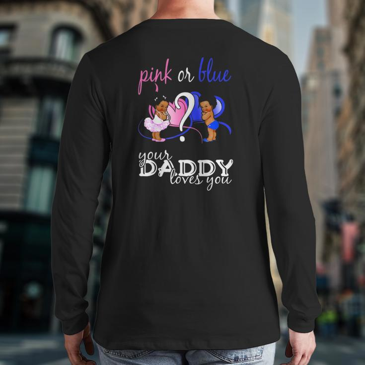 Pink Or Blue Your Daddy Loves You Gender Reveal Back Print Long Sleeve T-shirt