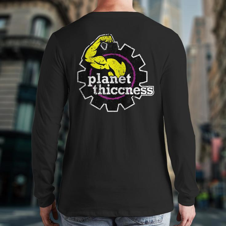 Planet Thiccness Gym Thickness Joke Workout Lover Back Print Long Sleeve T-shirt