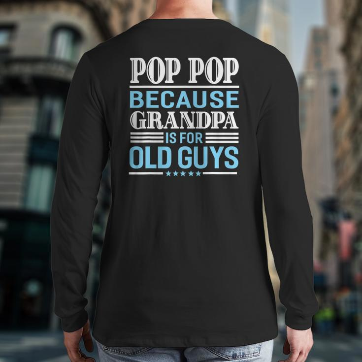 Pop Pop Father's Day Grandpa Sarcastic Humor Men Top Back Print Long Sleeve T-shirt