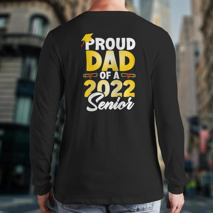 Proud Dad Of A 2022 Senior Class Of 2022 School Graduation Back Print Long Sleeve T-shirt