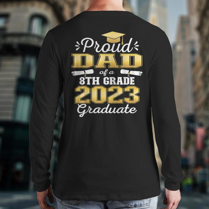 Proud Dad Of 2023 8Th Grade Graduate Family Middle School Back Print Long Sleeve T-shirt