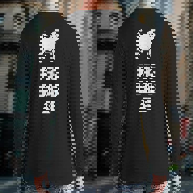 Pug Dad Af Pug Dad Back Print Long Sleeve T-shirt Pug Dad Af Pug Dad Back Print Long Sleeve T-shirt