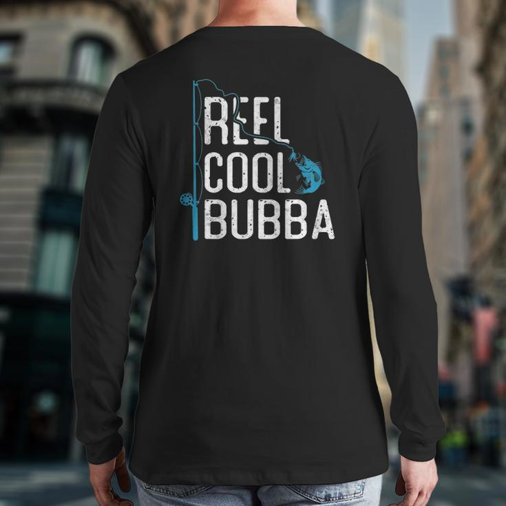 Reel Cool Bubba Fishing Father's Day Fisherman Bubba Back Print Long Sleeve T-shirt