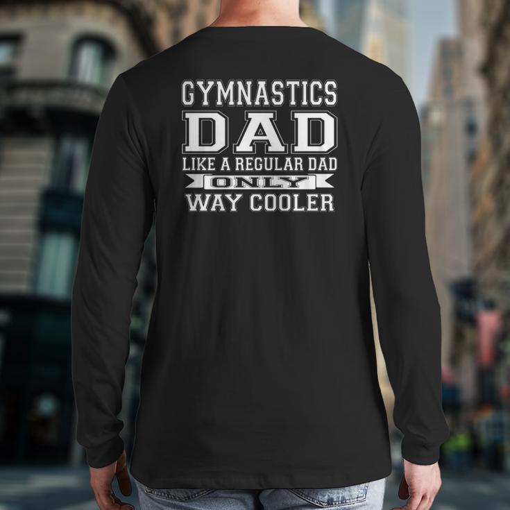 Like A Regular Dad Only Way Cooler Gymnastics Dad Back Print Long Sleeve T-shirt