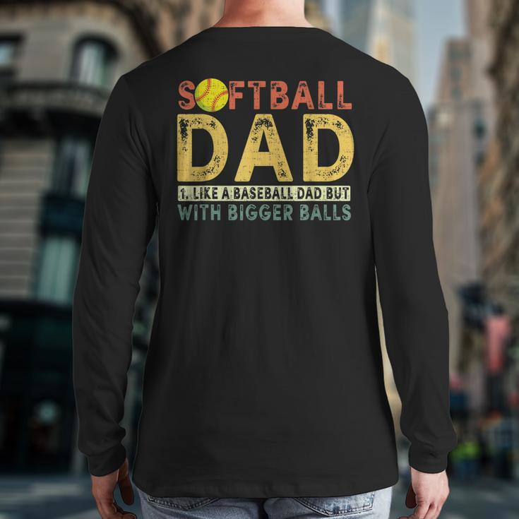 Retro Softball Dad Like A Baseball Dad But With Bigger Balls Back Print Long Sleeve T-shirt