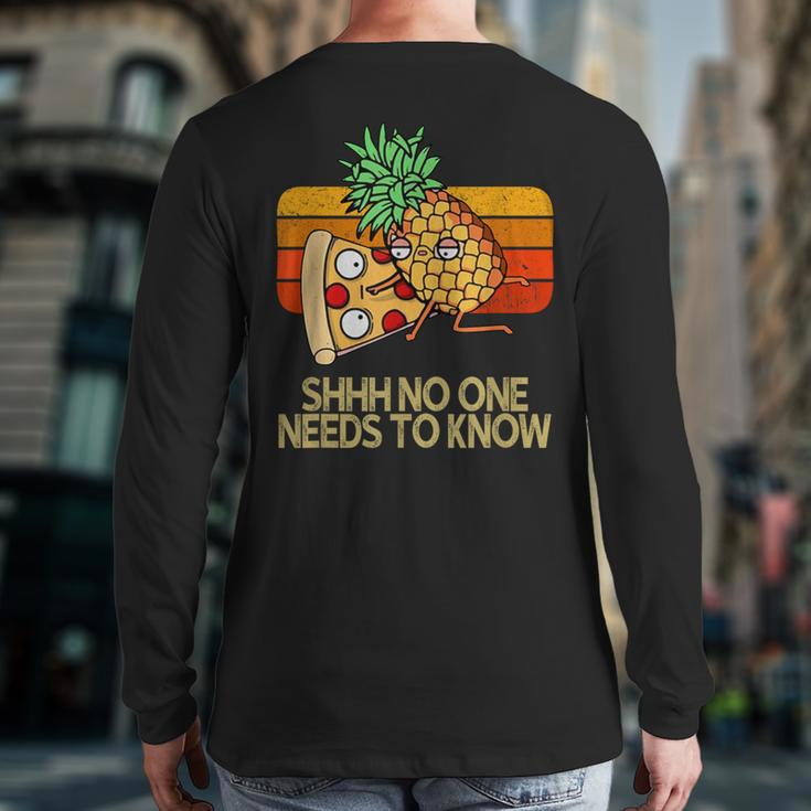 Shhh No One Needs To Know Pineapple Pizza Back Print Long Sleeve T-shirt