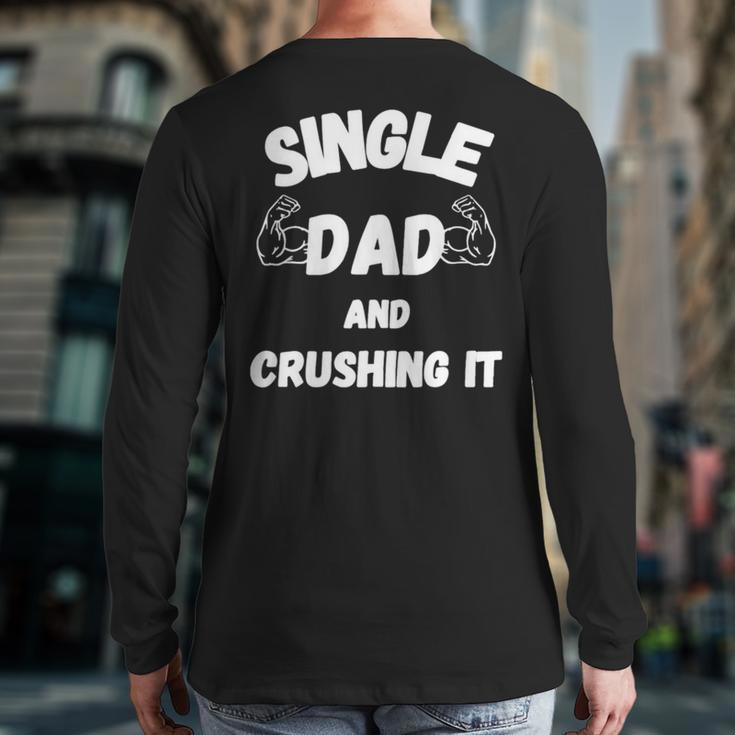 Single Dad And Crushing It For Single Dad Back Print Long Sleeve T-shirt