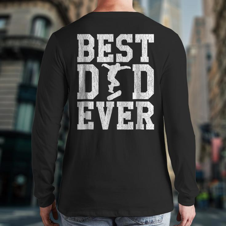 Skateboarder Best Dad Ever Father's Day Back Print Long Sleeve T-shirt