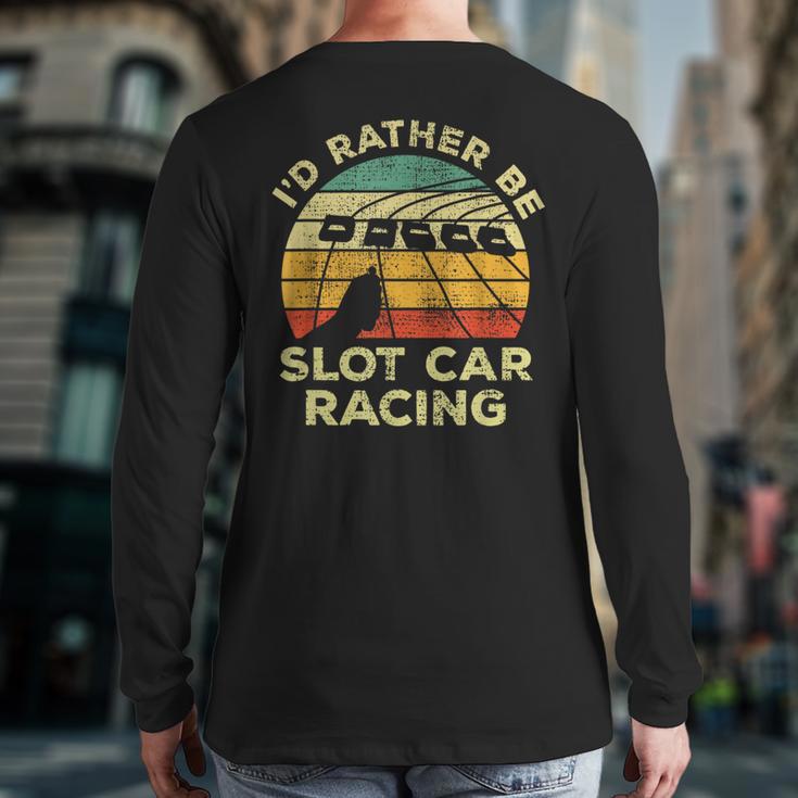 Slot Car Racing Vintage I'd Rather Be Slot Car Racing Back Print Long Sleeve T-shirt