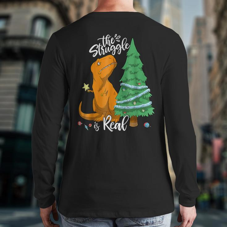 The Struggle Is Real Dinosaur Trex Christmas Tree Xmas Back Print Long Sleeve T-shirt