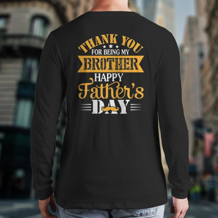 Thank You For Being Brother Happy Father's Day Brother Back Print Long Sleeve T-shirt