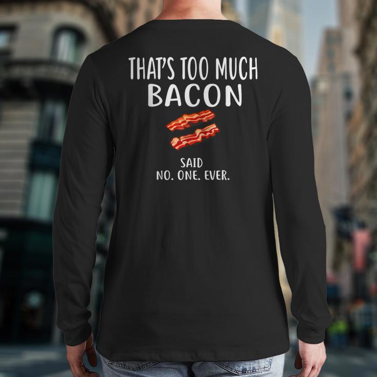 That's Too Much Bacon Foodie Bacon Back Print Long Sleeve T-shirt