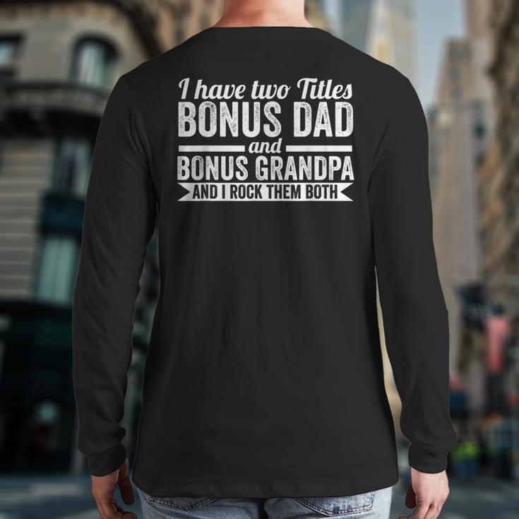I Have Titles Bonus Dad Bonus Grandpa Step Grandpa Back Print Long Sleeve T-shirt