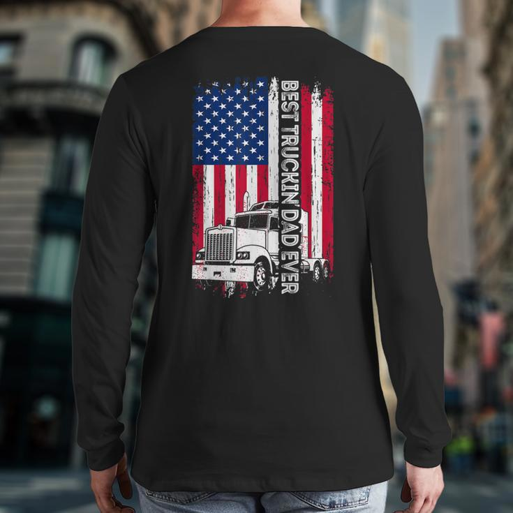 Trucker Best Truckin’ Dad Ever Usa Flag Driver Father’S Day Back Print Long Sleeve T-shirt