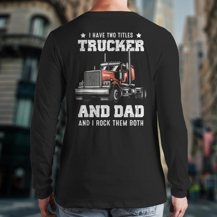 Trucker And Dad Quote Semi Truck Driver Mechanic Back Print Long Sleeve T-shirt