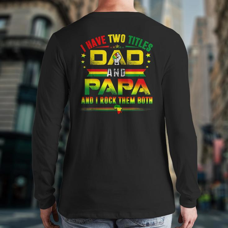 I Have Two Titles Dad & Papa Father Grandpa Junenth 1865 Back Print Long Sleeve T-shirt