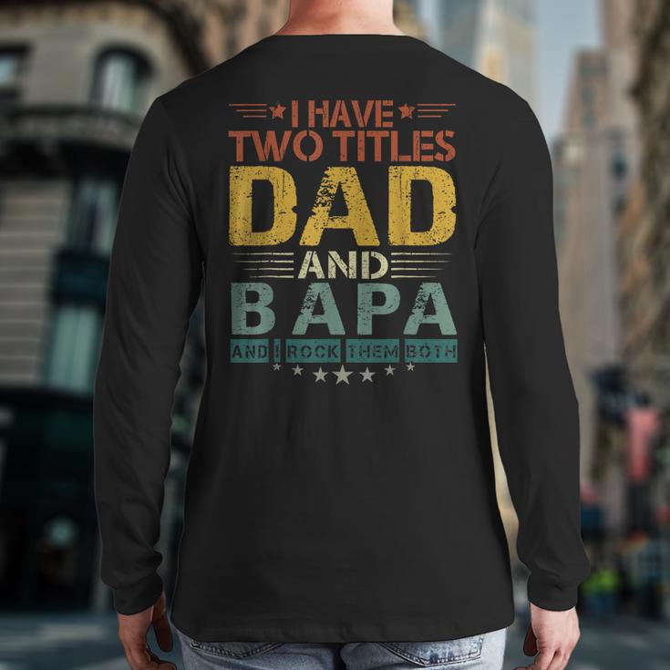 I Have Two Titles Dad And Bapa Father's Day Back Print Long Sleeve T-shirt