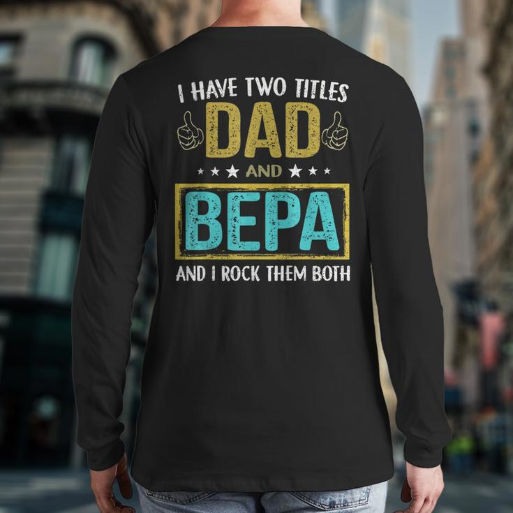 I Have Two Titles Dad And Bepa For Father Back Print Long Sleeve T-shirt
