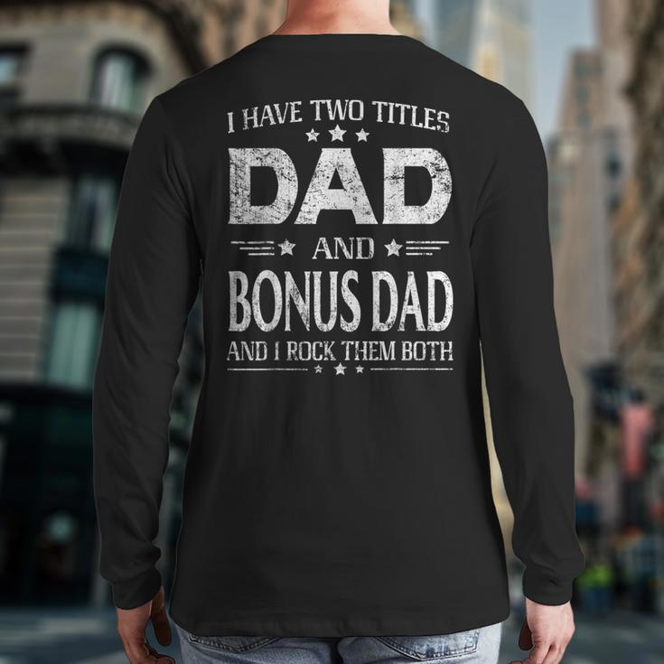 I Have Two Titles Dad And Bonus Dad Fathers Day Back Print Long Sleeve T-shirt