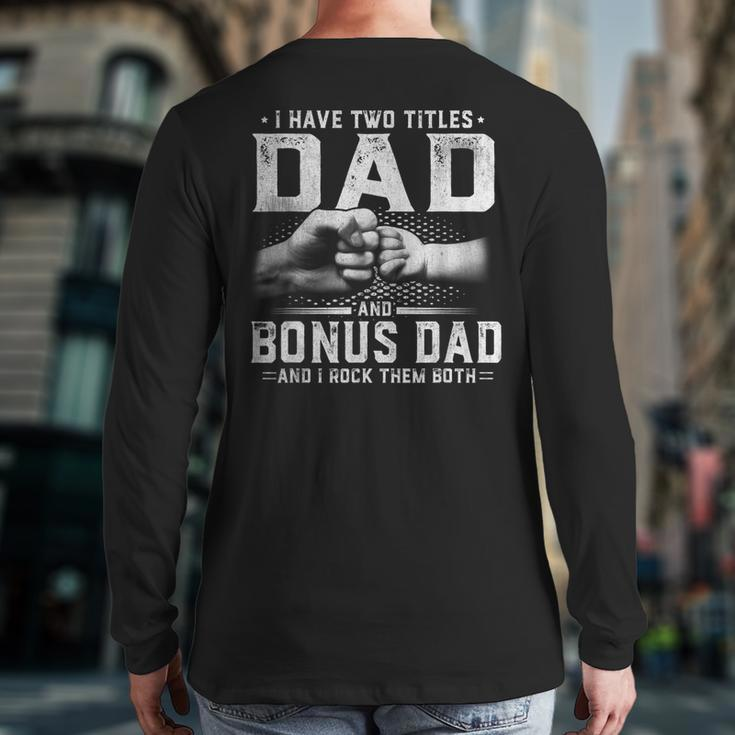 I Have Two Titles Dad And Bonus Dad Father's Day Men Back Print Long Sleeve T-shirt