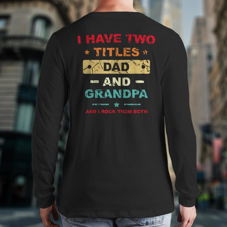 I Have Two Titles Dad And Grandpa Father's Day Dad Grandpa Grandpa Back Print Long Sleeve T-shirt