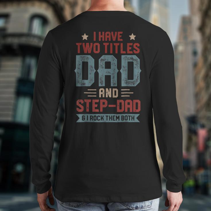 I Have Two Titles Dad And Step Dad Fathers Day Dad Back Print Long Sleeve T-shirt