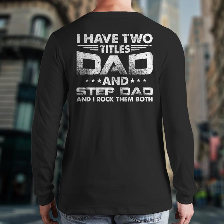 I Have Two Titles Dad And Stepdad Distressed Father's Day Back Print Long Sleeve T-shirt
