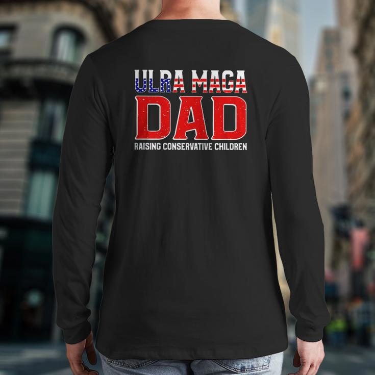 Ultra Maga Dad Raising Conservative Children Father’S Day Back Print Long Sleeve T-shirt