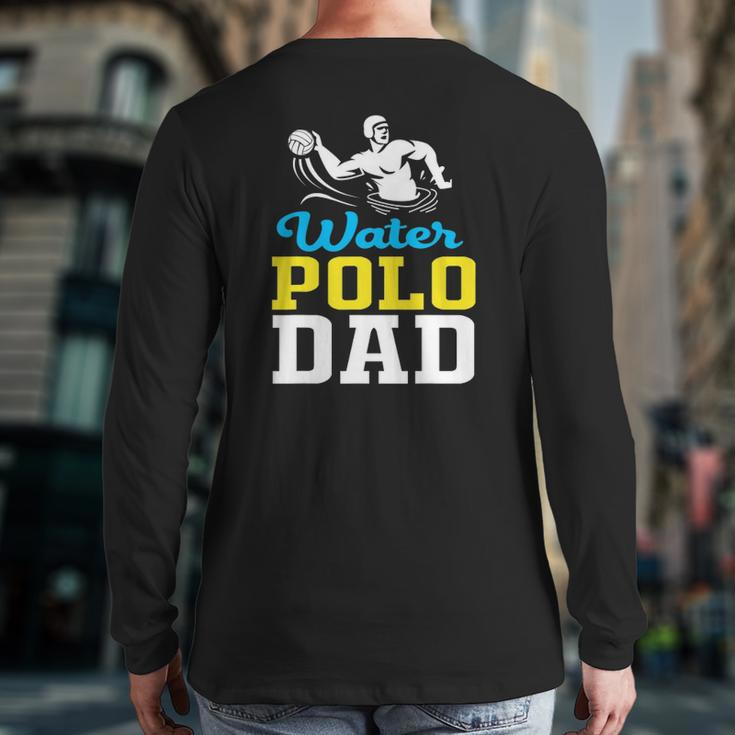 Water Polo Dad For Water Polo Father Back Print Long Sleeve T-shirt